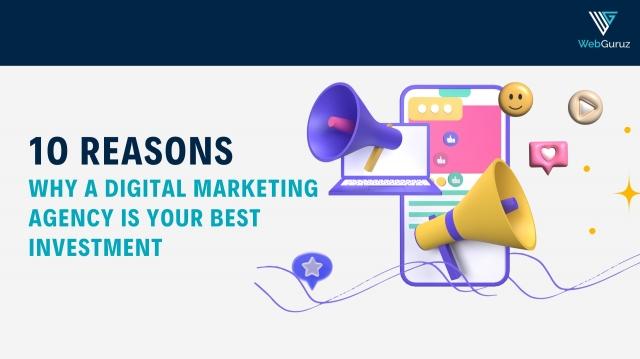 10 Reasons Why a Digital Marketing Agency Is Your Best Investment
